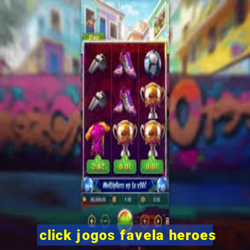 click jogos favela heroes